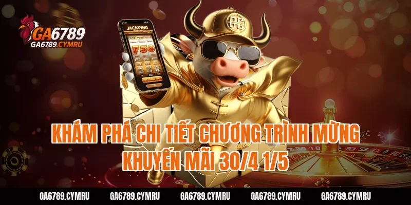 Khám phá chi tiết chương trình Mừng khuyến mãi 30/4 1/5